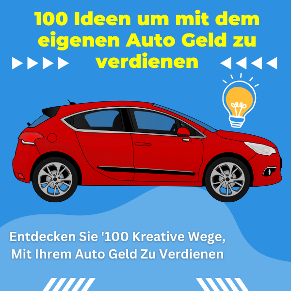 100 Ideen um mit dem eigenen Auto Geld zu verdienen Entdecken Sie 100 Kreative Wege Mit Ihrem Auto Geld Zu Verdienen